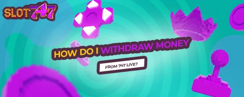 How Do I Withdraw Money from 747 LIVE?